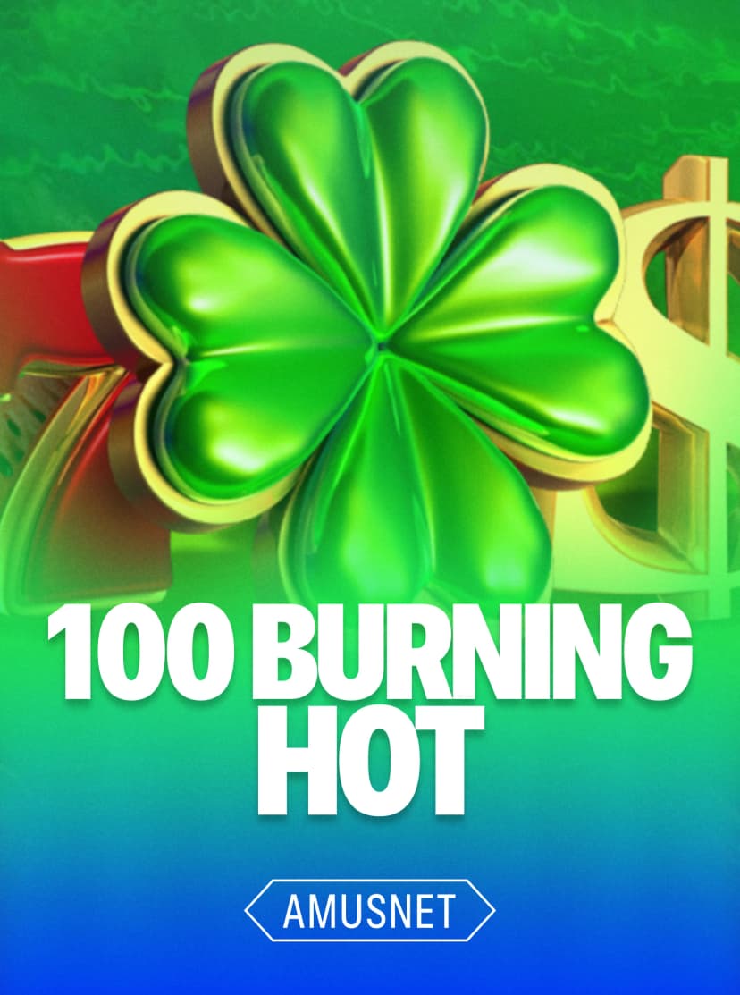 100 Burning Hot